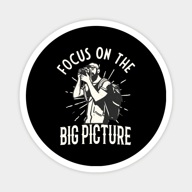 Photographer Focus On The Big Picture Photography Magnet by Foxxy Merch